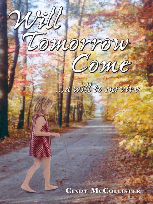 Title details for Will Tomorrow Come... A Will To Survive by Cindy McCollister - Available